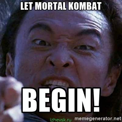 I began перевод. Lets Mortal Kombat begin. Дуе еру ьщкед лщьифе иупшт. Лет мортал комбат Бегин. Летс мортал комбат Бегин Мем.